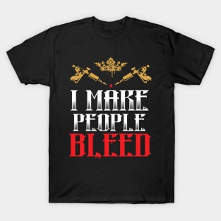 I Make People Bleed T-Shirt